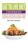 Eat to Live Diet Cookbook : Healthy Recipes Collection For Weight Loss, Fat Loss, Flat Belly, Lower Blood Pressure and Higher Energy Levels - eBook