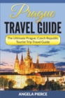 Prague Travel Guide : The Ultimate Prague, Czech Republic Tourist Trip Travel Guide - Book