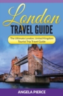 London Travel Guide : The Ultimate London, United Kingdom Tourist Trip Travel Guide - Book