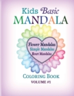 Kids Basic Mandala Coloring Book : Flower Mandalas, Simple Mandalas, Heart Mandalas - Book
