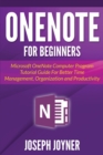Onenote for Beginners : Microsoft Onenote Computer Program Tutorial Guide for Better Time Management, Organization and Productivity - Book