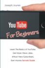 Youtube for Beginners : Learn the Basics of Youtube, Get More Views, Likes, Attract New Subscribers, Earn Money Secrets Guide - Book