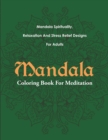 Mandala Coloring Book for Meditation : Mandala Spirituality, Relaxation and Stress Relief Designs for Adults - Book