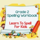 Grade 2 Spelling Workbook : Learn to Spell for Kids (Spelling and Vocabulary) - Book