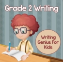 Grade 2 Writing : Writing Genius for Kids (Writing Books) - Book