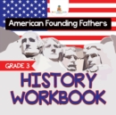 Grade 3 History Workbook : American Founding Fathers (History Books) - Book