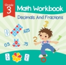 Grade 3 Math Workbook : Decimals and Fractions (Math Books) - Book