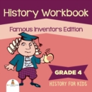 Grade 4 History Workbook : Famous Inventors Edition (History for Kids) - Book