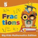Grade 5 Fractions : Big Kids Mathematics Edition - Book