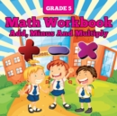 Grade 5 Math Workbook : Add, Minus and Multiply - Book