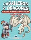 Caballeros Y Dragones Libro De Ninos Para Colorear (Spanish Edition) - Book