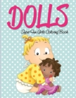 Dolls Super Fun Girls Coloring Book - Book