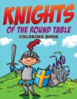 Knights of the Round Table Coloring Book - Book
