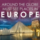 Around the Globe - Must See Places in Europe - Book