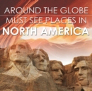 Around the Globe - Must See Places in North America - Book