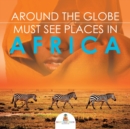 Around the Globe - Must See Places in Africa - Book