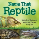 Name That Reptile : With Fun Facts and Matching Games for Kids - Book