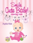 Smile, Cute Baby! : Coloring Book - Book