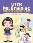Little Ms. Brainiac (Challenging Activities for Girls) - Book
