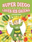 Super Diego Loves His Greens (a Coloring Book) - Book