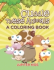 Cuddle These Animals (a Coloring Book) - Book