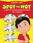 Spot the Not (a Spot-It and Identification Book for Children) - Book