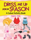 Dress Me Up for the Season (a Cutout Activity Book) - Book