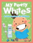 My Pearly Whites (a Coloring Book for Children) - Book