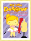 My Little Designer (a Coloring Book for Little Girls) - Book