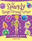 The Sparkly Things Mommy Wears (a Coloring Book) - Book