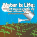 Water Is Life : Different Sources of Water and Ways to Conserve Them (for Early Science Learners) - Book