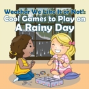 Weather We Like It or Not! : Cool Games to Play on a Rainy Day - Book