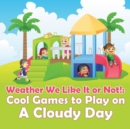 Weather We Like It or Not! : Cool Games to Play on A Cloudy Day - Book