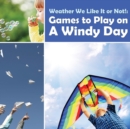 Weather We Like It or Not! : Cool Games to Play on A Windy Day - Book