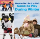Weather We Like It or Not! : Cool Games to Play During Winter - Book
