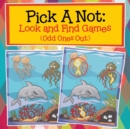 Pick a Not : Look and Find Games (Odd Ones Out) - Book