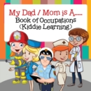 My Dad / Mom Is A..... : Book of Occupations (Kiddie Learning) - Book