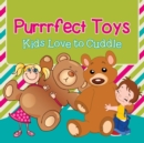 Purrrfect Toys : Kids Love to Cuddle - Book