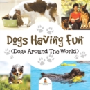 Dogs Having Fun (Dogs Around the World) - Book