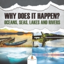 Why Does It Happen? : Oceans, Seas, Lakes and Rivers - Book