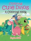 Coloring Cute Dinos (a Coloring Book) - Book