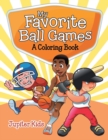 My Favorite Ball Games (a Coloring Book) - Book