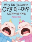 Why Do Children Cry a Lot? (a Coloring Book) - Book