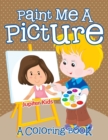 Paint Me a Picture (a Coloring Book) - Book