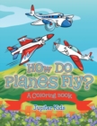 How Do Planes Fly? (a Coloring Book) - Book