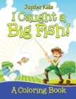 I Caught a Big Fish! (a Coloring Book) - Book