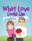 What Love Looks Like (a Coloring Book) - Book