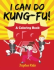 I Can Do Kung-Fu! (a Coloring Book) - Book