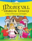 Medieval Coloring Images (a Time of Princesses and Knights) - Book