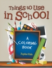 Things to Use in School (a Coloring Book) - Book